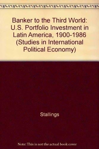 Banker to the Third World: U.S. portfolio investment in Latin America, 1900-1986 (Studies in international political economy)