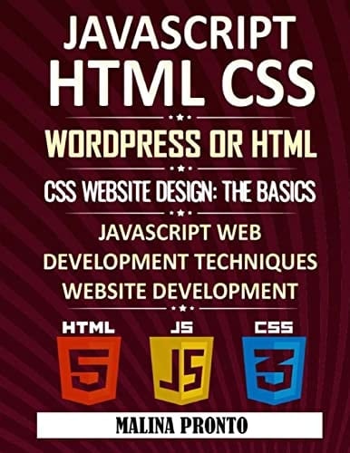 Javascript & HTML CSS WordPress Or HTML: CSS Website Design: The Basics: JavaScript Web Development Techniques: Website Development