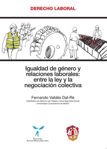 Igualdad de género y relaciones laborales: entre la ley y la negociación colectiva entre la ley y la negociación colectiva