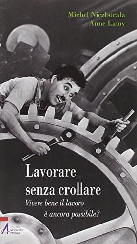 Lavorare senza crollare. Vivere bene il lavoro è ancora possibile?