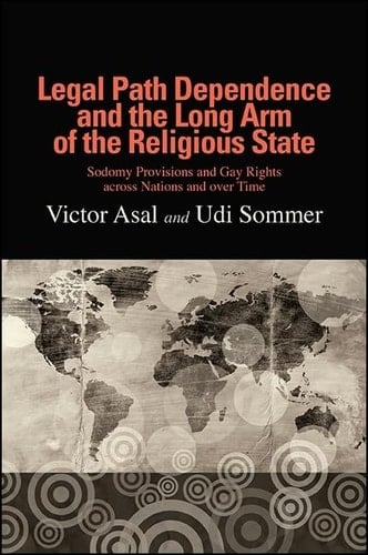 Legal Path Dependence and the Long Arm of the Religious State Sodomy Provisions and Gay Rights Across Nations and Over Time