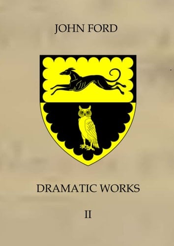 The Dramatic Works of John Ford in two volumes - Volume 2