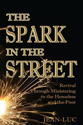 The Spark In The Street Revival Through Ministering to the Homeless and the Poor