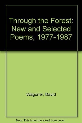 Through the Forest New and Selected Poems, 1977-1987