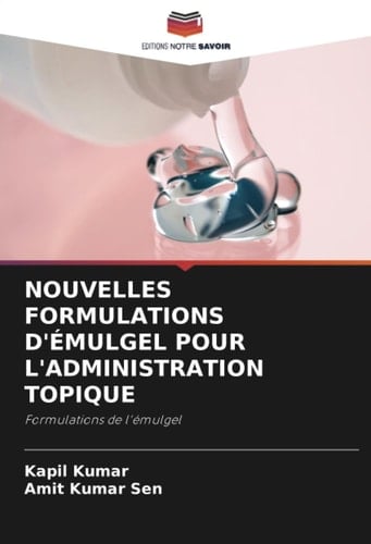 NOUVELLES FORMULATIONS D'ÉMULGEL POUR L'ADMINISTRATION TOPIQUE: Formulations de l'émulgel (French Edition)