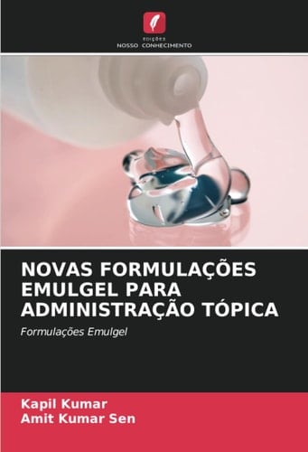 NOVAS FORMULAÇÕES EMULGEL PARA ADMINISTRAÇÃO TÓPICA: Formulações Emulgel (Portuguese Edition)