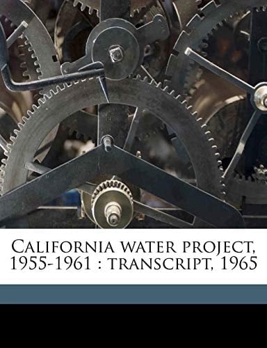 California water project, 1955-1961: transcript, 1965