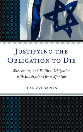 Justifying the Obligation to Die War, Ethics, and Political Obligation with Illustrations from Zionism