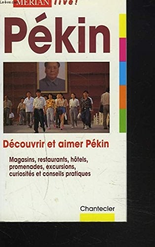 Pekin. Decouvrir Et Aimer Pekin