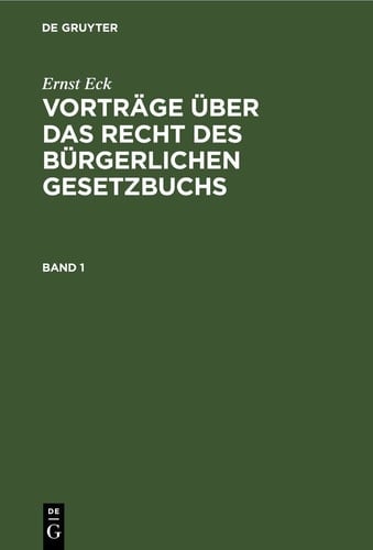 Ernst Eck: Vorträge über das Recht des Bürgerlichen Gesetzbuchs. Band 1