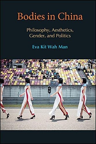 Bodies in China Philosophy, Aesthetics, Gender, and Politics