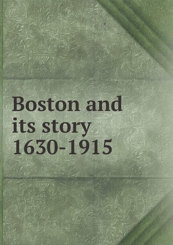 Boston and its story 1630-1915