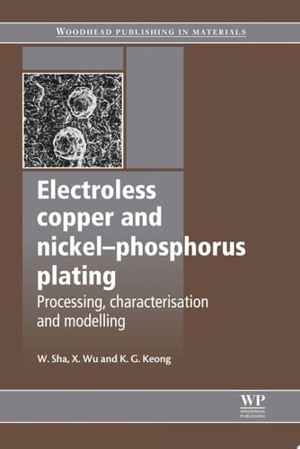 Electroless Copper and Nickel-Phosphorus Plating: Processing, Characterisation and Modelling