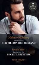 Return of Her Billionaire Husband / Revelations of a Secret Princess: The Return of Her Billionaire Husband / Revelations of a Secret Princess
