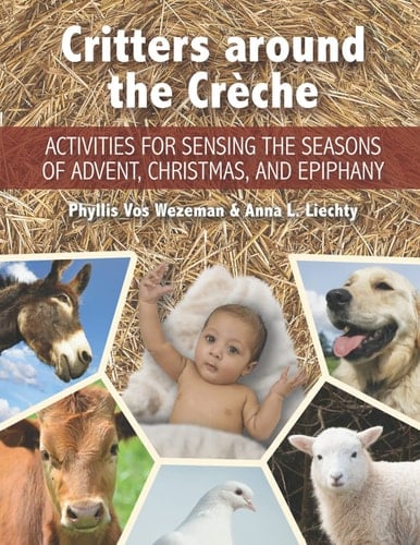 Critters Around the Crèche Activities for Sensing the Seasons of Advent, Christmas, and Epiphany