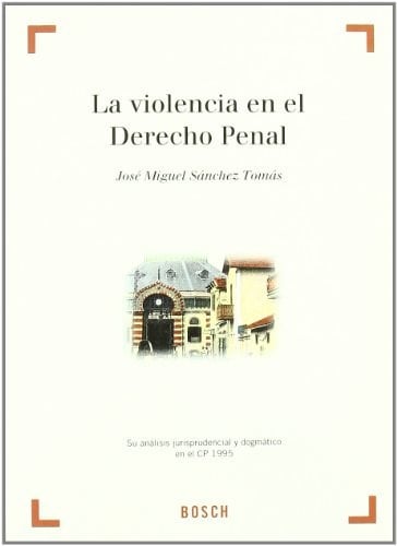 La violencia en el derecho penal su análisis jurisprudencial y dogmático en el CP 1995