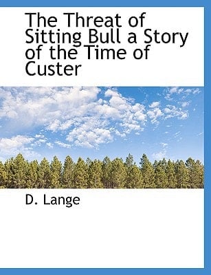 The Threat of Sitting Bull a Story of the Time of Custer