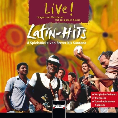 Live! Latin-Hits : Singen und Musizieren mit der ganzen Klasse ; 8 Spielstücke von Ferrer bis Santana. CD. Live! Latin Hits, Audio-CD : Singen und Musizieren mit der ganzen Klasse. 8 Spielstücke von Ferrer bis Santana
