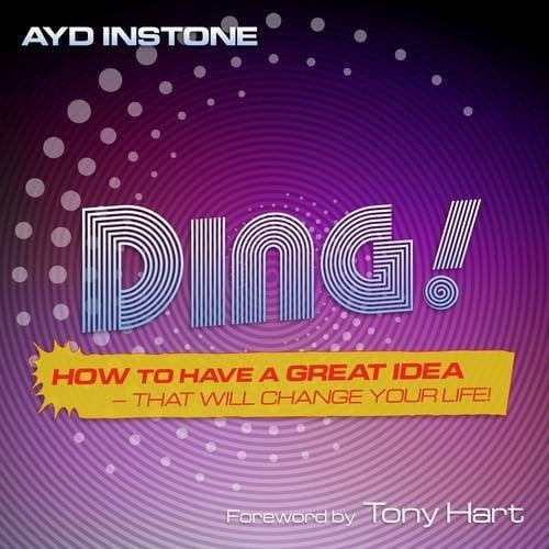 Ding! How to Have a Great Idea - That Will Change Your Life!