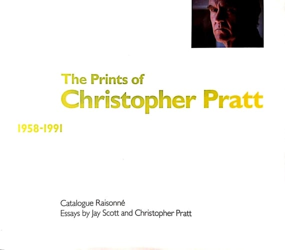 The Prints of Christopher Pratt, 1958-1991 Catalogue Raisonné