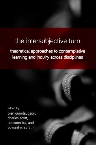 The Intersubjective Turn Theoretical Approaches to Contemplative Learning and Inquiry Across Disciplines