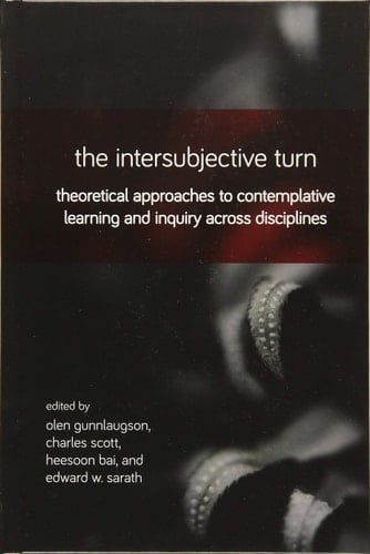 The Intersubjective Turn Theoretical Approaches to Contemplative Learning and Inquiry across Disciplines