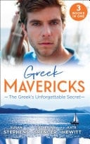Greek Mavericks : the Greek's Unforgettable Secret: The Secret Kept from the Greek / the Giannakis Bride / the Marakaios Baby