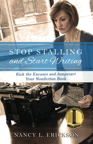 Stop Stalling and Start Writing Kick the Excuses and Jumpstart Your Nonfiction Book