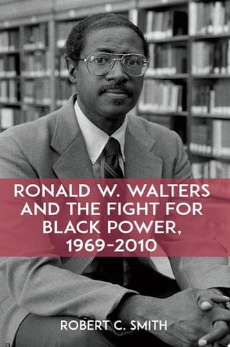 Ronald W. Walters and the Fight for Black Power, 1969-2010