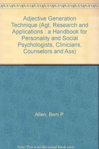 Adjective Generation Technique (Agt, Research and Applications : A Handbook for Personality and Social Psychologists, Clinicians, Counselors and Ass)