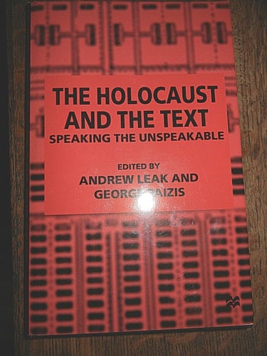 The Holocaust and the Text Speaking the Unspeakable