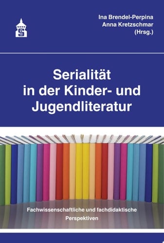 Serialität in der Kinder- und Jugendliteratur Fachwissenschaftliche und fachdidaktische Perspektiven