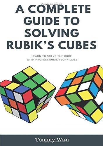 A Complete Guide To Solving Rubik's Cubes