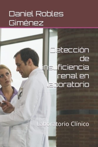 Detección de insuficiencia renal en laboratorio: Laboratorio Clínico (Spanish Edition)