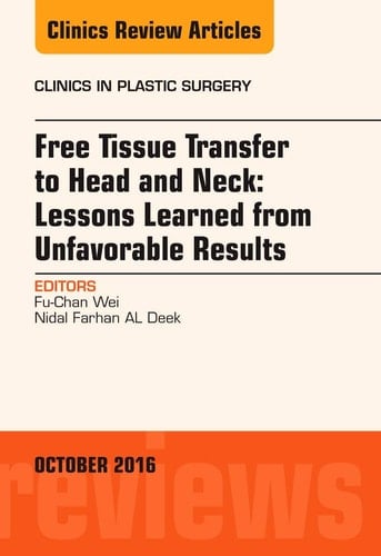 Free Tissue Transfer to Head and Neck: Lessons Learned from Unfavorable Results, an Issue of Clinics in Plastic Surgery