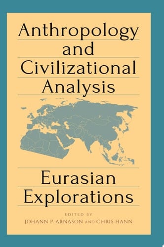 Anthropology and Civilizational Analysis Eurasian Explorations