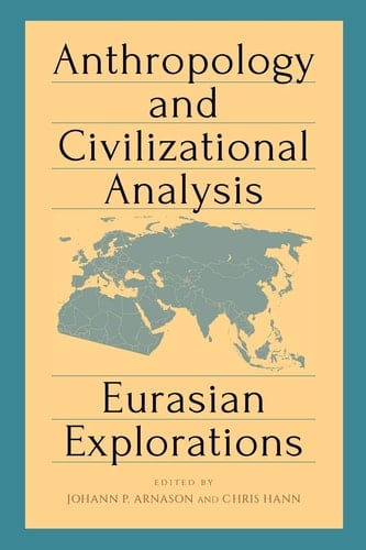 Anthropology and Civilizational Analysis Eurasian Explorations
