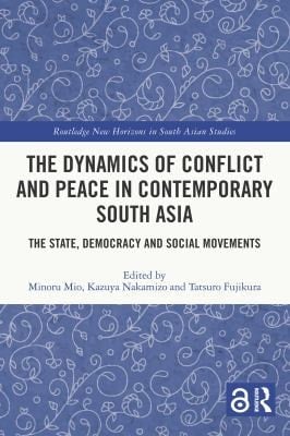 Dynamics of Conflict and Peace in Contemporary South Asia: The State, Democracy and Social Movements