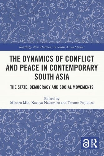 The Dynamics of Conflict and Peace in Contemporary South Asia The State, Democracy and Social Movements
