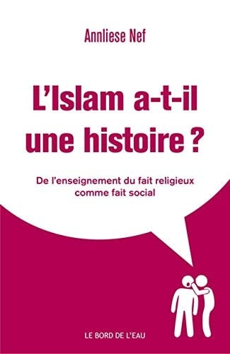 L'Islam a-t-il une histoire? de l'enseignement du fait religieux comme fait social