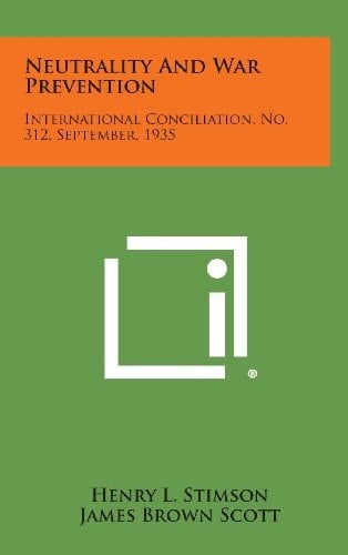 Neutrality and War Prevention International Conciliation, No. 312, September, 1935