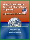 The Rise of the Submarine Threat in the Chinese Theater of Operations Capabilities and Implications - Potential Denial of Access to South China Sea and Taiwan, Upgrading U. S. Asw Platforms