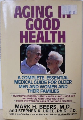 Aging in Good Health A Complete Essential Medical Guide for Men and Women Over Fifty and Their Families
