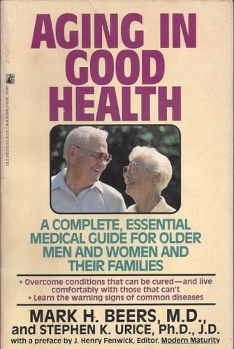 Aging in Good Health A Complete, Essential Medical Guide for Older Men and Women and Their Families