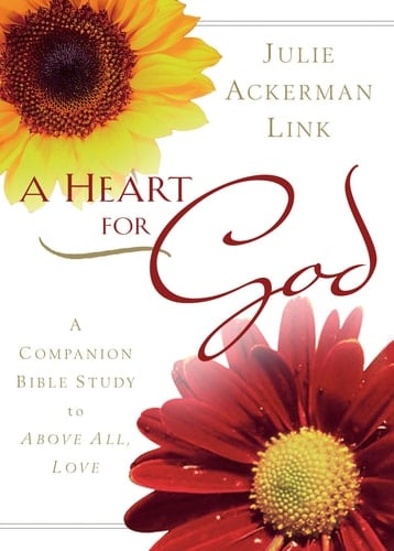 A Heart for God: A Companion Bible Study to Above All, Love