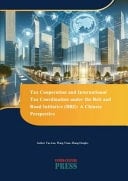 Tax Cooperation and International Tax Coordination Under the Belt and Road Initiative (BRI) A Chinese Perspective
