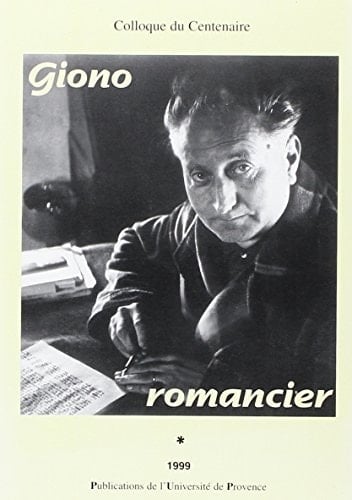 Giono romancier: Actes du IVe colloque international Jean Giono, colloque du centenaire (French Edition)