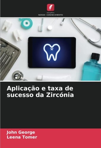 Aplicação e taxa de sucesso da Zircónia (Portuguese Edition)
