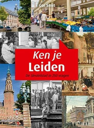 Ken je Leiden de sleutelstad in 250 vragen