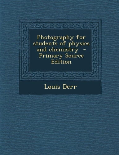 Photography for Students of Physics and Chemistry - Primary Source Edition
